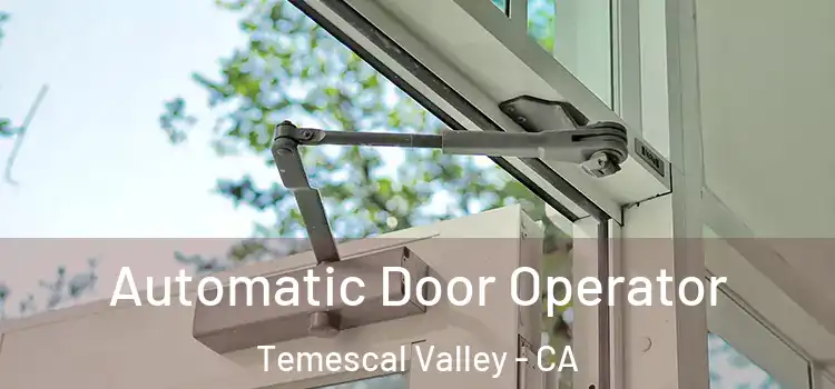 Automatic Door Operator Temescal Valley - CA