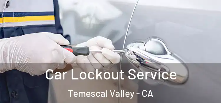 Car Lockout Service Temescal Valley - CA