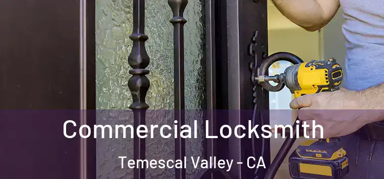 Commercial Locksmith Temescal Valley - CA