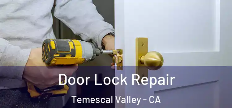 Door Lock Repair Temescal Valley - CA