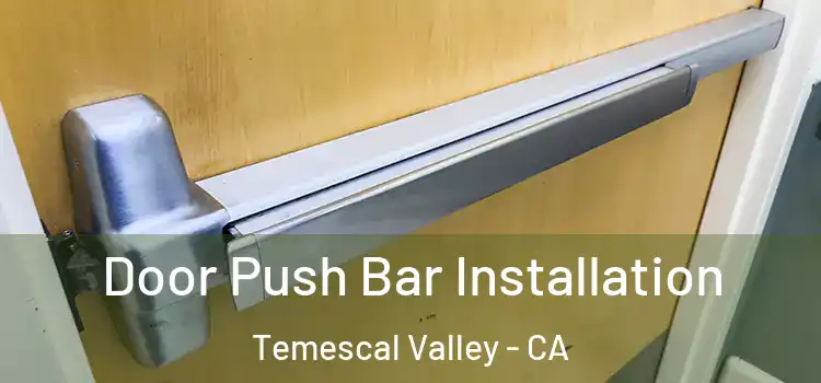 Door Push Bar Installation Temescal Valley - CA