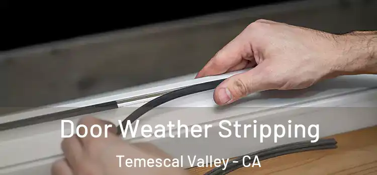 Door Weather Stripping Temescal Valley - CA