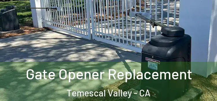 Gate Opener Replacement Temescal Valley - CA