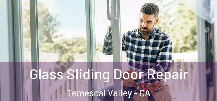 Glass Sliding Door Repair Temescal Valley - CA
