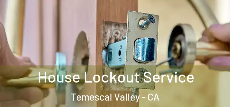 House Lockout Service Temescal Valley - CA