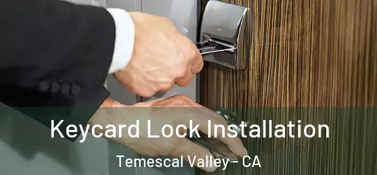Keycard Lock Installation Temescal Valley - CA